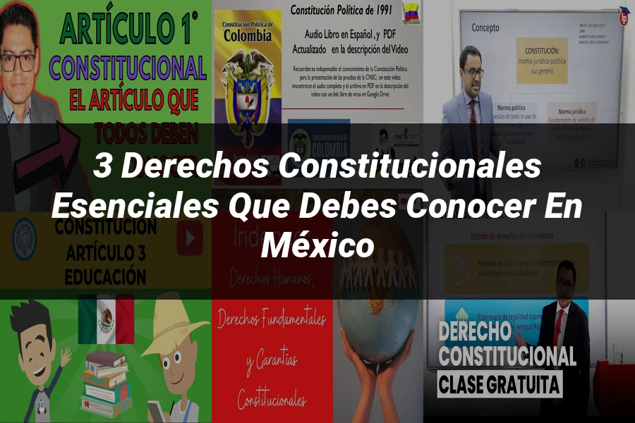 "3 Derechos Constitucionales Esenciales que Debes Conocer en México"
