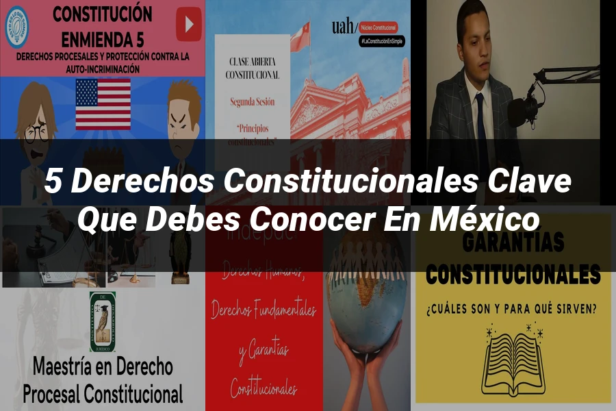 "5 Derechos Constitucionales Clave que Debes Conocer en México"