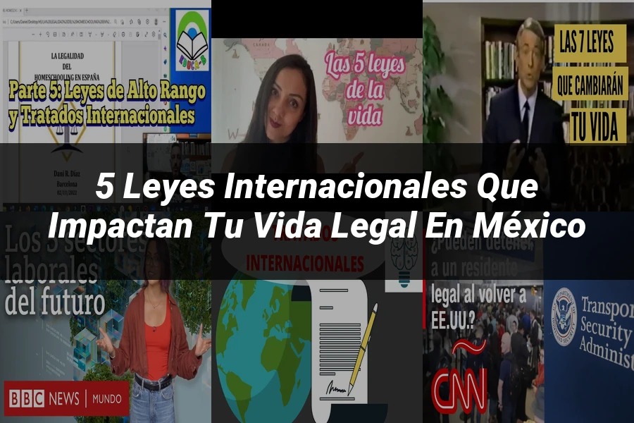"5 leyes internacionales que impactan tu vida legal en México"