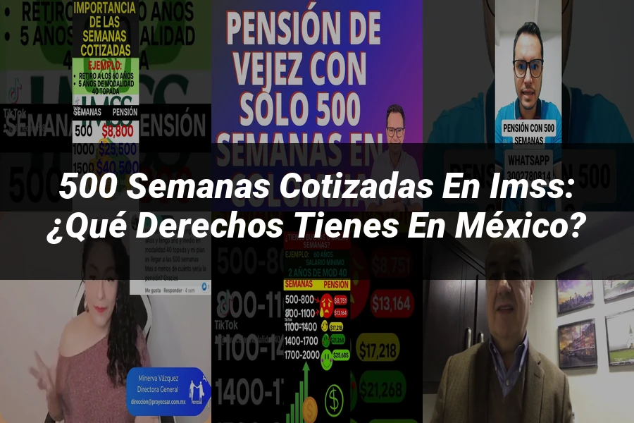 "500 semanas cotizadas en IMSS: ¿Qué derechos tienes en México?"