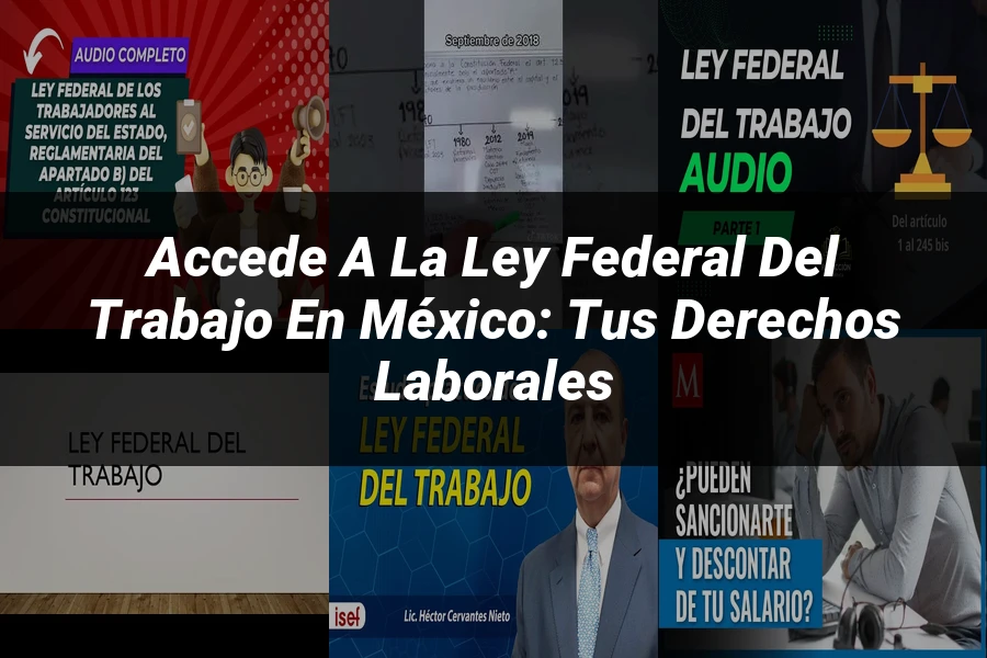 "Accede a la Ley Federal del Trabajo en México: Tus Derechos Laborales"