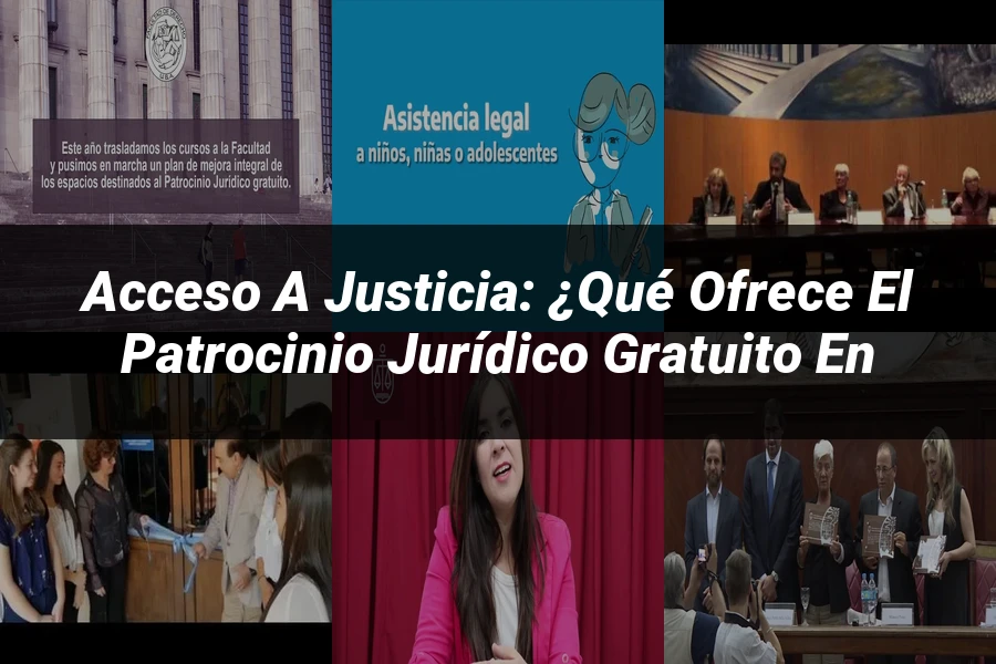 "Acceso a Justicia: ¿Qué Ofrece el Patrocinio Jurídico Gratuito en