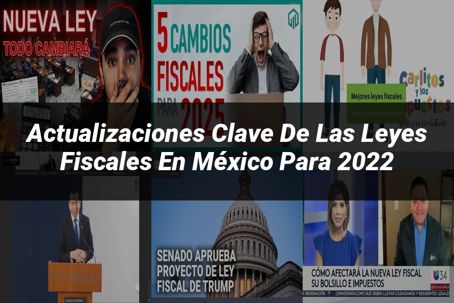 "Actualizaciones Clave de las Leyes Fiscales en México para 2022"