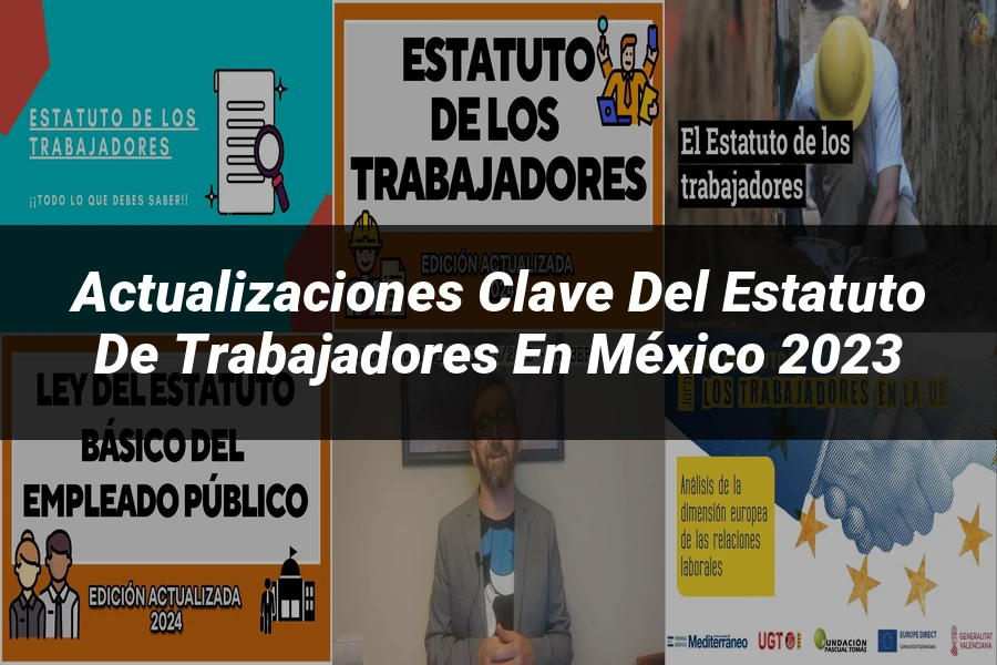 "Actualizaciones Clave del Estatuto de Trabajadores en México 2023"