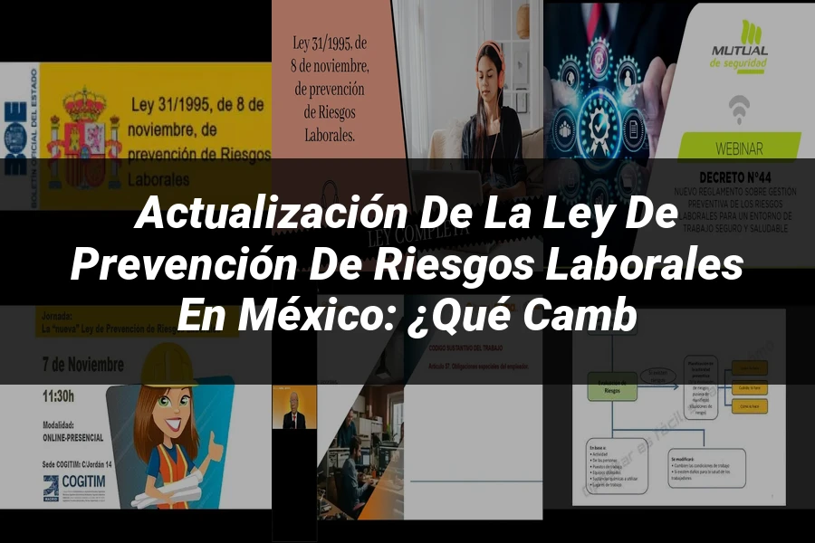 "Actualización de la Ley de Prevención de Riesgos Laborales en México: ¿Qué Camb