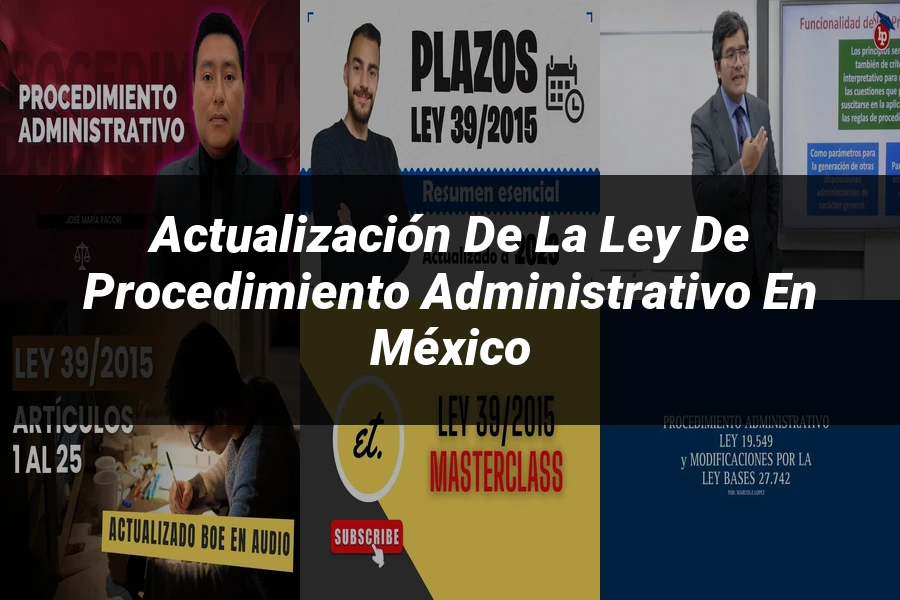 "Actualización de la Ley de Procedimiento Administrativo en México"