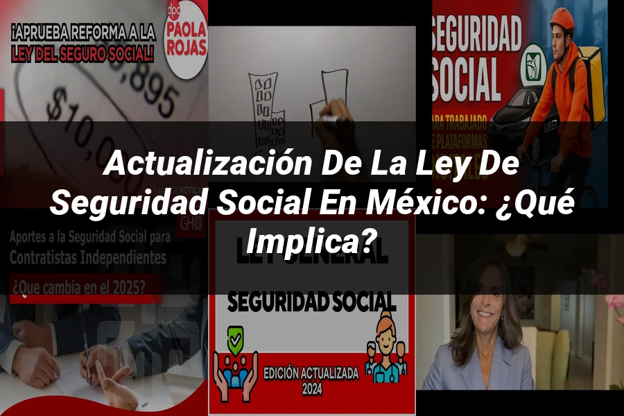 "Actualización de la ley de seguridad social en México: ¿Qué implica?"