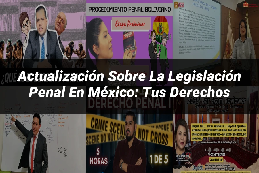 "Actualización sobre la Legislación Penal en México: Tus Derechos"