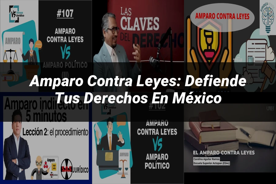"Amparo contra leyes: Defiende tus derechos en México"