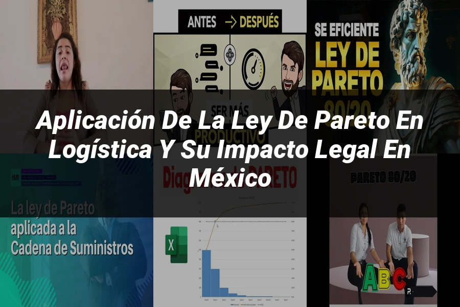 "Aplicación de la ley de Pareto en logística y su impacto legal en México"