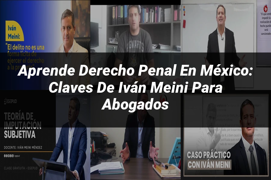 "Aprende Derecho Penal en México: Claves de Iván Meini para Abogados"