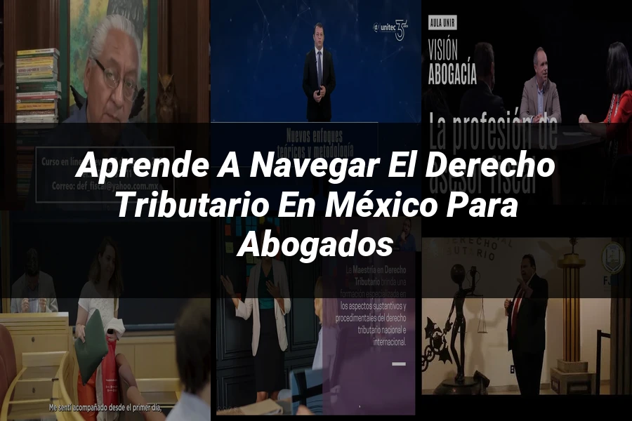 "Aprende a Navegar el Derecho Tributario en México para Abogados"