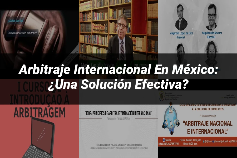 "Arbitraje Internacional en México: ¿Una Solución Efectiva?"