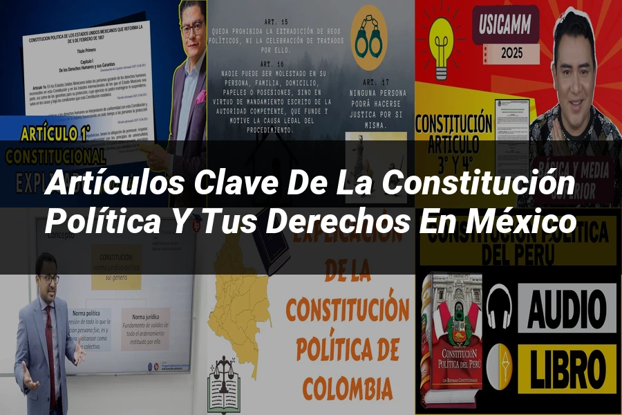 "Artículos clave de la Constitución Política y tus derechos en México"