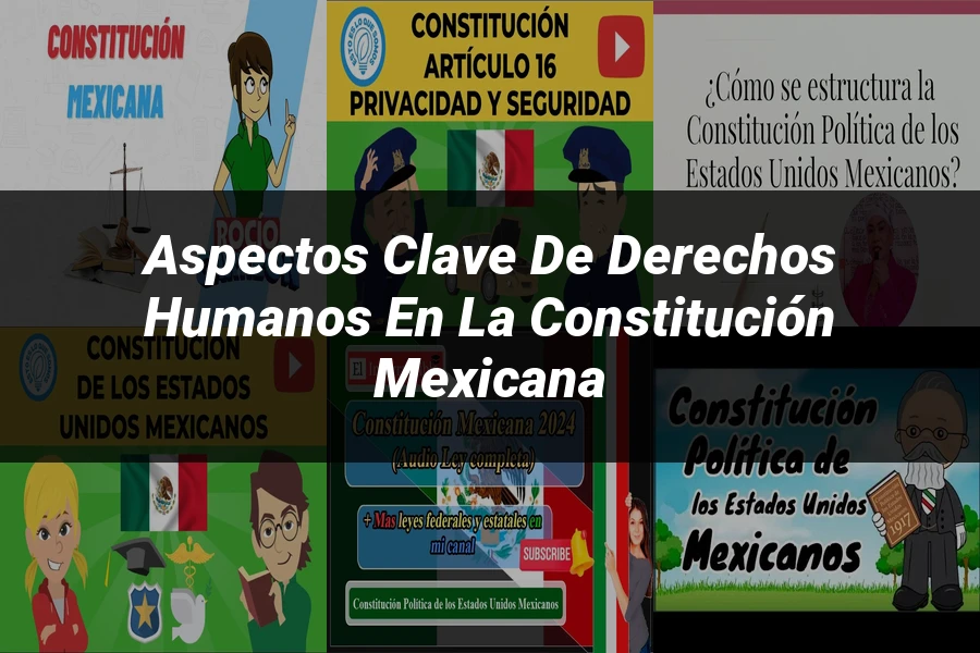 "Aspectos Clave de Derechos Humanos en la Constitución Mexicana"