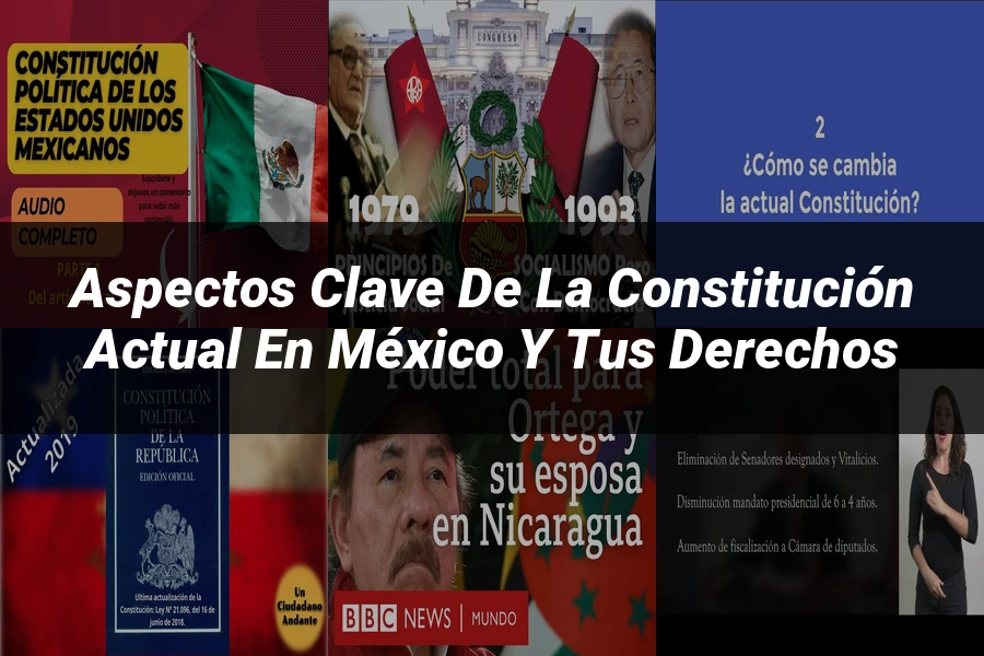 "Aspectos Clave de la Constitución Actual en México y tus Derechos"