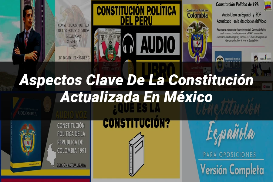 "Aspectos Clave de la Constitución Actualizada en México"