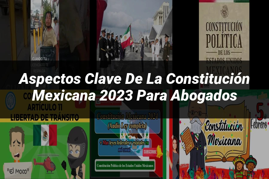 "Aspectos Clave de la Constitución Mexicana 2023 para Abogados"