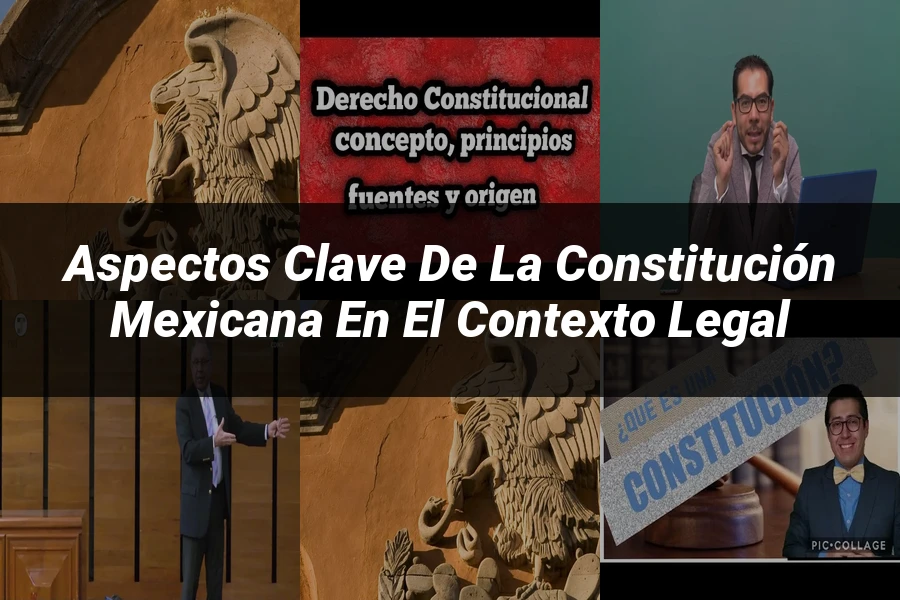 "Aspectos Clave de la Constitución Mexicana en el Contexto Legal"
