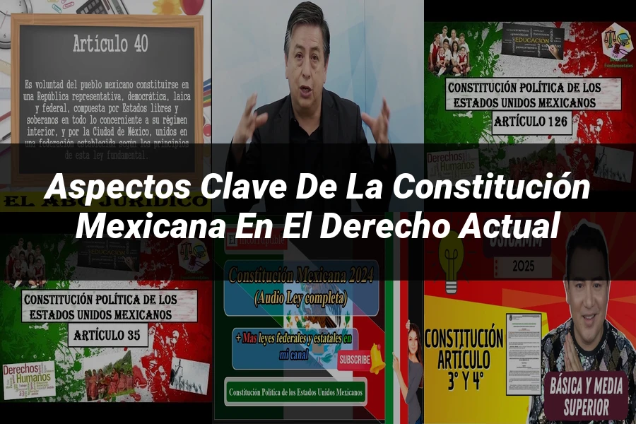 "Aspectos Clave de la Constitución Mexicana en el Derecho Actual"