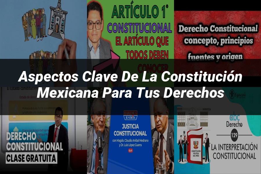 "Aspectos Clave de la Constitución Mexicana para Tus Derechos"