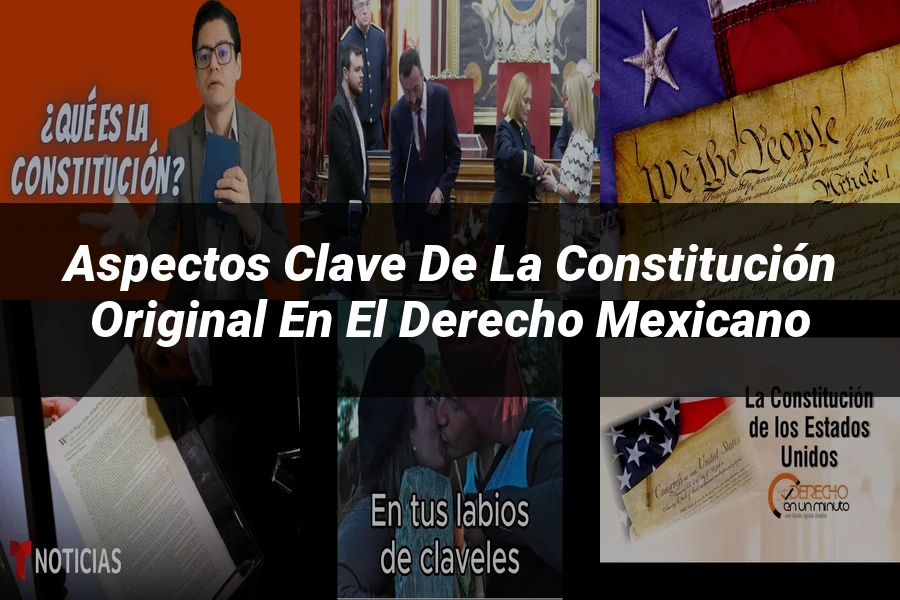 "Aspectos Clave de la Constitución Original en el Derecho Mexicano"