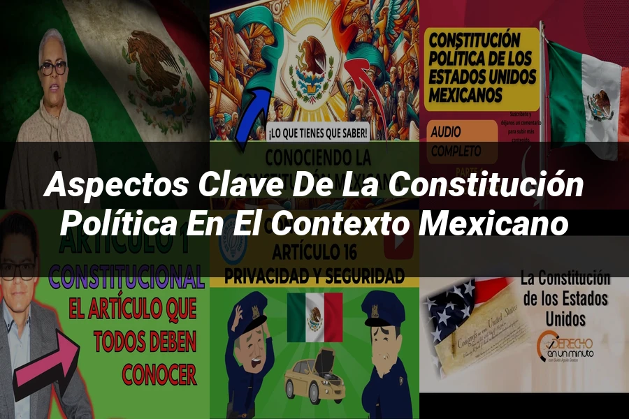 "Aspectos Clave de la Constitución Política en el Contexto Mexicano"