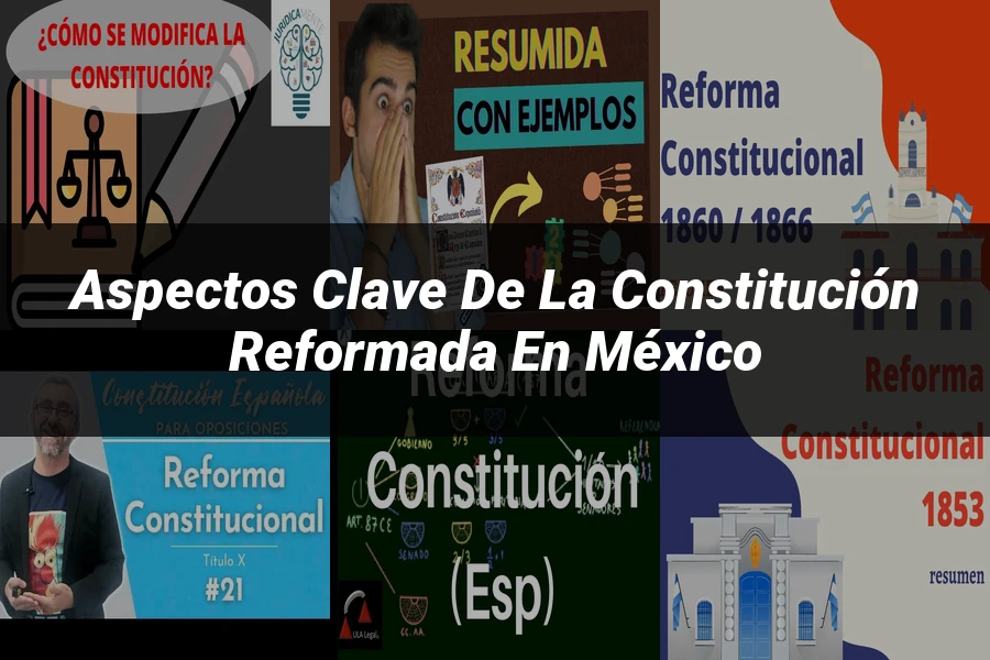 "Aspectos Clave de la Constitución Reformada en México"