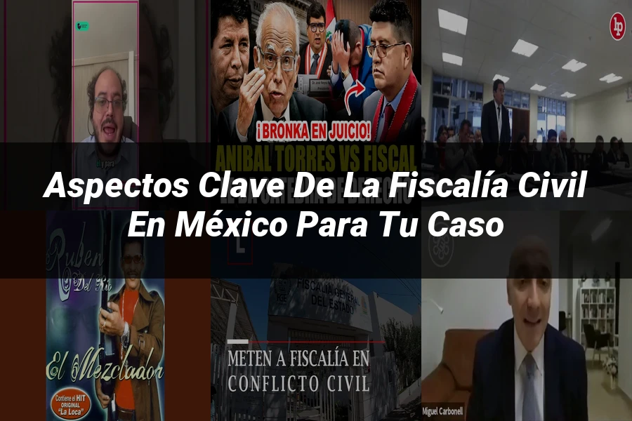 "Aspectos Clave de la Fiscalía Civil en México para tu Caso"