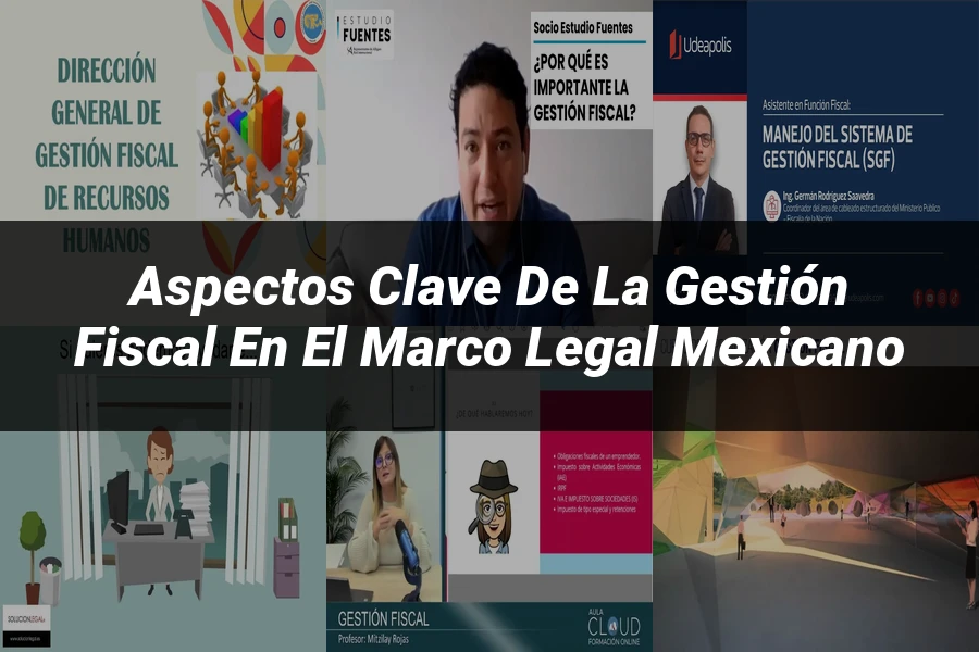 "Aspectos Clave de la Gestión Fiscal en el Marco Legal Mexicano"