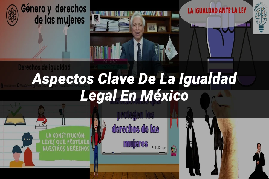 "Aspectos Clave de la Igualdad Legal en México"