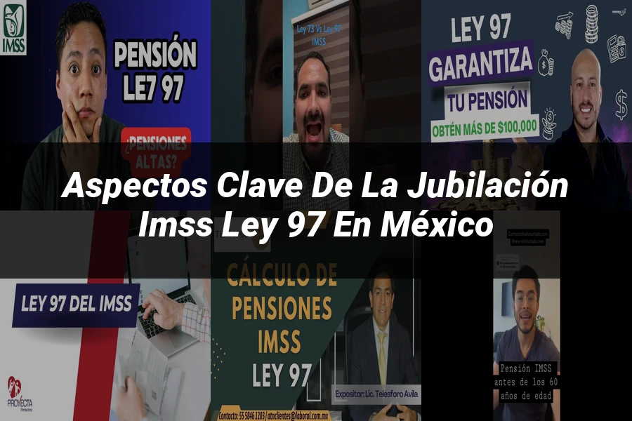 "Aspectos Clave de la Jubilación IMSS Ley 97 en México"