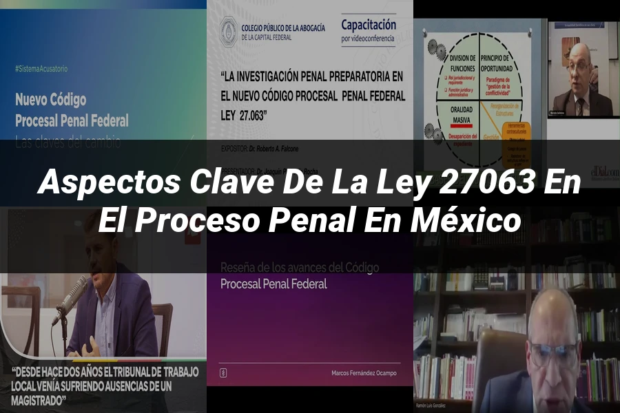 "Aspectos Clave de la Ley 27063 en el Proceso Penal en México"