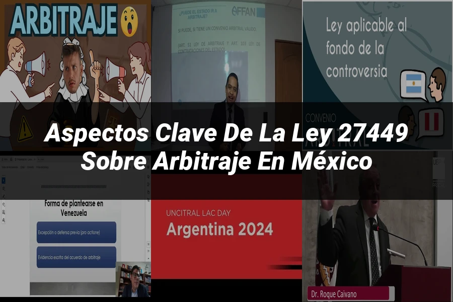 "Aspectos Clave de la Ley 27449 sobre Arbitraje en México"