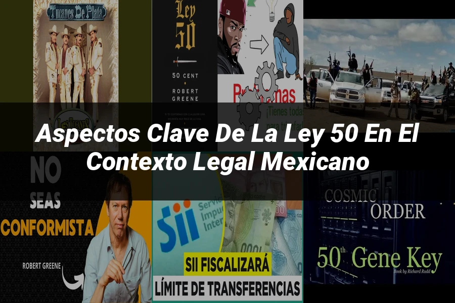 "Aspectos Clave de la Ley 50 en el Contexto Legal Mexicano"