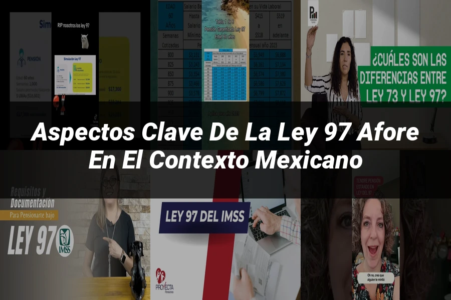 "Aspectos Clave de la Ley 97 Afore en el Contexto Mexicano"