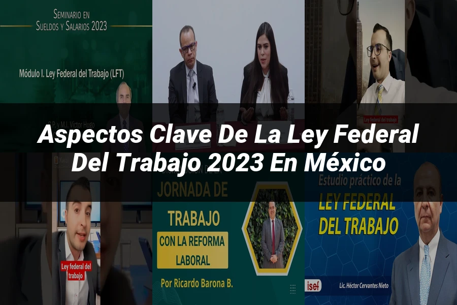 "Aspectos Clave de la Ley Federal del Trabajo 2023 en México"