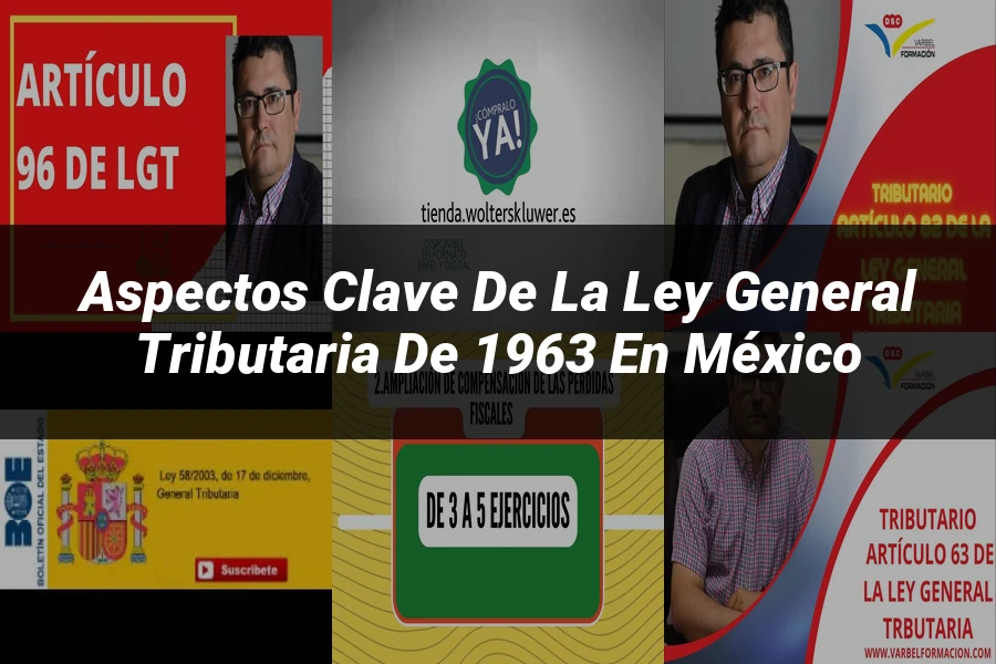 "Aspectos Clave de la Ley General Tributaria de 1963 en México"