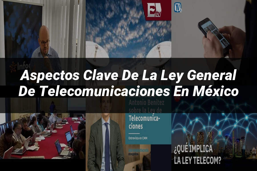 "Aspectos Clave de la Ley General de Telecomunicaciones en México"