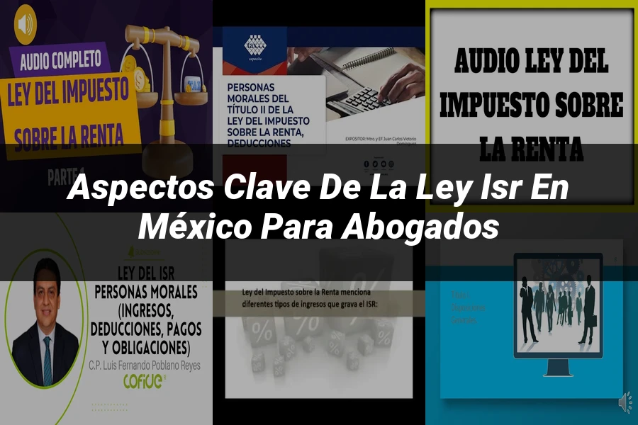 "Aspectos Clave de la Ley ISR en México para Abogados"