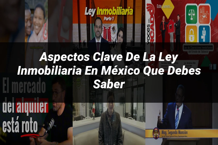 "Aspectos Clave de la Ley Inmobiliaria en México que Debes Saber"