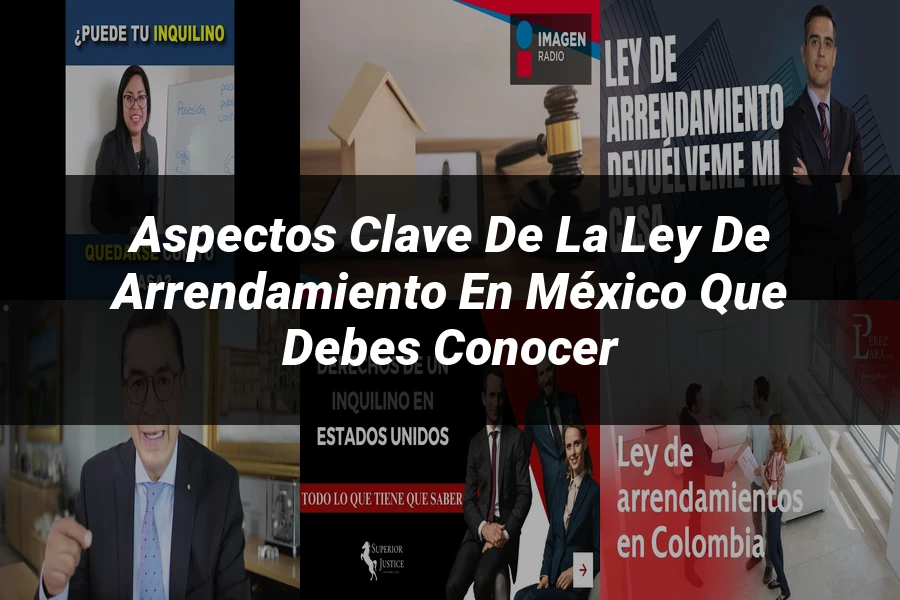 "Aspectos Clave de la Ley de Arrendamiento en México que Debes Conocer"