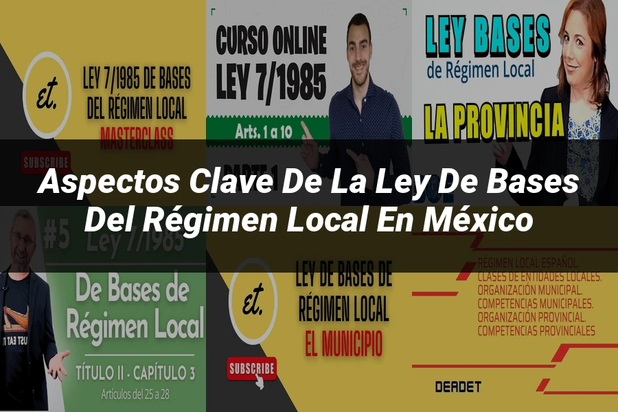 "Aspectos Clave de la Ley de Bases del Régimen Local en México"