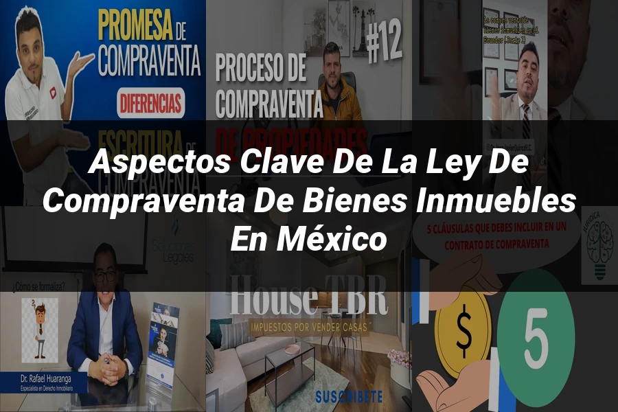 "Aspectos Clave de la Ley de Compraventa de Bienes Inmuebles en México