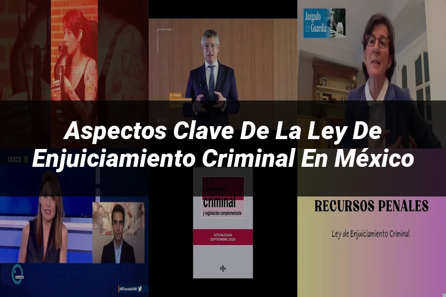 "Aspectos Clave de la Ley de Enjuiciamiento Criminal en México"