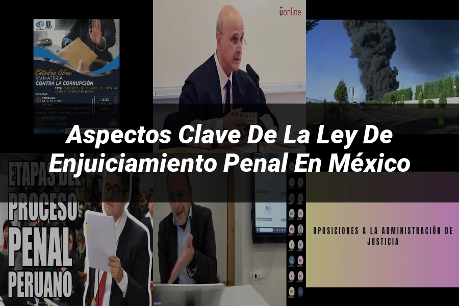 "Aspectos Clave de la Ley de Enjuiciamiento Penal en México"