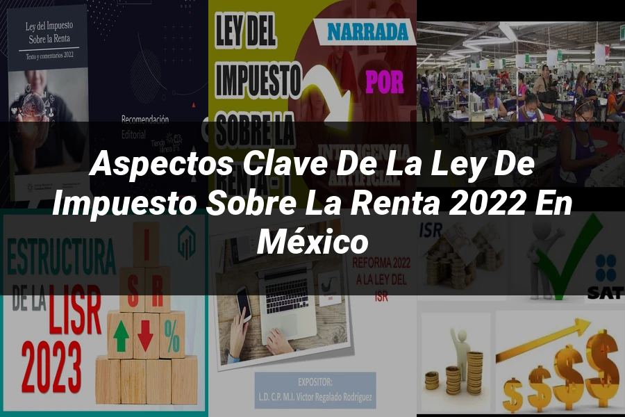 "Aspectos Clave de la Ley de Impuesto sobre la Renta 2022 en México