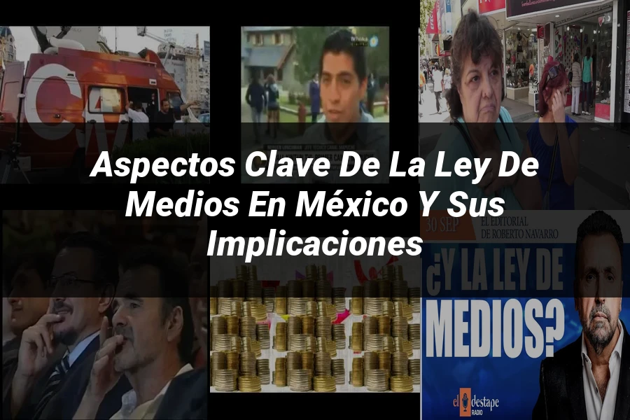 "Aspectos Clave de la Ley de Medios en México y sus Implicaciones"