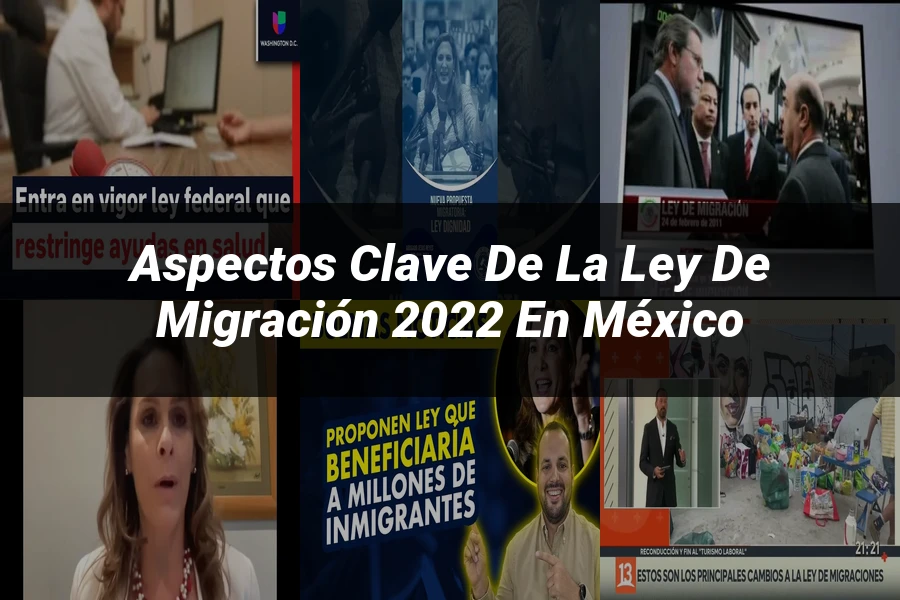 "Aspectos Clave de la Ley de Migración 2022 en México"