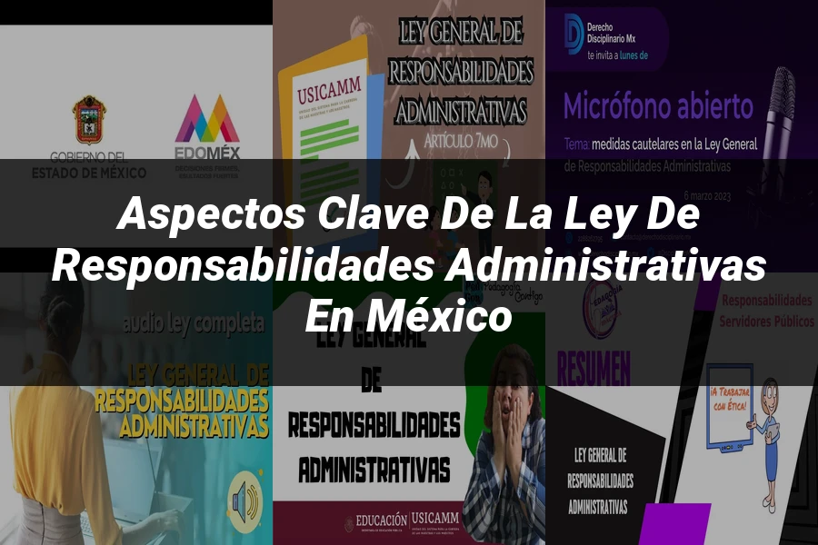 "Aspectos Clave de la Ley de Responsabilidades Administrativas en México"